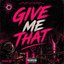 Give me that - Single