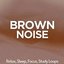 Brown Noise: Relax, Sleep, Focus, Study Loops