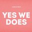 Yes We Does
