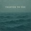 Tighter to You