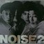 NOISE 2