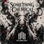 Something Chemical