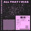 All That I Was