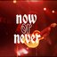 Now Or Never