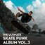 The Ultimate Skate Punk Album Vol.3