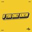 If You Only Knew