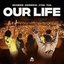 OUR LIFE