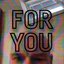 FOR YOU