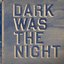 dark was the night