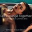 Let's Lounge Together (A Very Chillout Summer 2016)