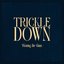 Trickle Down