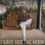 I Gave Her The Moon