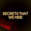Secrets That We Hide