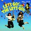 LET'S GO with THE LET'S GO's