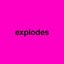 Explodes