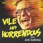 Vile and Horrendous
