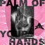Palm Of Your Hands