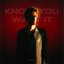 Know You, Want It