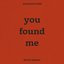 You Found Me