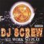 All Work No Play (Screwed)