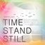 Time Stand Still