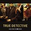 True Detective: Music from the HBO Series