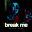 BREAK ME