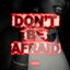 Don't Be Afraid - Single