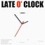 LATE O’ CLOCK