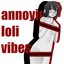 annoying loli vibes