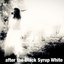 after the Black Syrup White Heaven