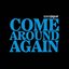 Come Around Again