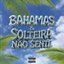 BAHAMAS & Solteira Não Sente