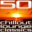 50 Chillout Lounge Classics, Vol. 1