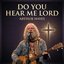 Do You Hear Me Lord