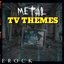 Metal TV Themes