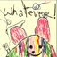 Whatever!