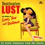 Destination Lust ∙ The World Of Love, Sex And Violence