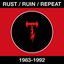 Rust / Ruin / Repeat