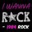 I Wanna Rock: 1984 Rock