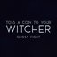 Toss a Coin to Your Witcher