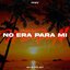 No Era para Mi