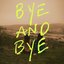 Bye and Bye