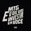 MTG Eu que vou Investir em Você