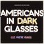 Americans In Dark Glasses / Cuz We're Cunts