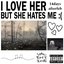 i love her but she hates me