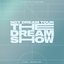 THE DREAM SHOW