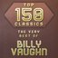 Top 150 Classics - The Very Best of Billy Vaughn