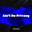 Ain't No Privacy