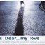 Dear...my love